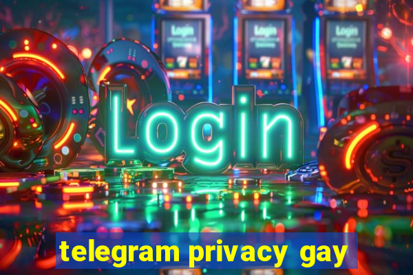 telegram privacy gay